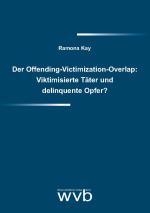 Cover-Bild Der Offending-Victimization-Overlap: Viktimisierte Täter und delinquente Opfer?