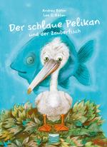Cover-Bild Der schlaue Pelikan und der Zauberfisch