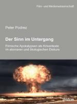 Cover-Bild Der Sinn im Untergang. Filmische Apokalypsen als Krisentexte im atomaren und ökologischen Diskurs