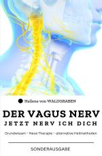 Cover-Bild DER VAGUS NERV: Jetzt Nerv ich dich : Grundwissen – Neue Therapie – alternative Heilmethoden Sonderausgabe mit Vitamine