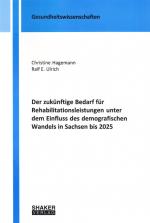 Cover-Bild Der zukünftige Bedarf für Rehabilitationsleistungen unter dem Einfluss des demografischen Wandels in Sachsen bis 2025