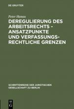 Cover-Bild Deregulierung des Arbeitsrechts - Ansatzpunkte und verfassungsrechtliche Grenzen