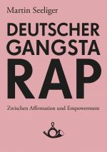 Cover-Bild Deutscher Gangstarap. Zwischen Affirmation und Empowerment