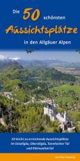 Cover-Bild Die 50 schönsten Aussichtsplätze in den Allgäuer Alpen