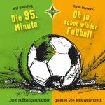 Cover-Bild Die 95. Minute & Oh je, schon wieder Fußball - Zwei Fußballgeschichten