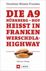 Cover-Bild Die A9 Nürnberg – Hof heißt in Franken Werschdla-Highway