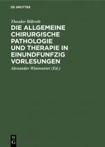 Cover-Bild Die allgemeine chirurgische Pathologie und Therapie in einundfunfzig Vorlesungen