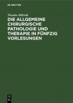 Cover-Bild Die allgemeine chirurgische Pathologie und Therapie in fünfzig Vorlesungen