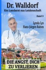 Cover-Bild Die Angst, dich zu verlieren: Dr. Walldorf – Ein Landarzt aus Leidenschaft Band 3