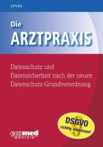 Cover-Bild Die Arztpraxis - Datenschutz und Datensicherheit nach der neuen Datenschutzgrundverordnung
