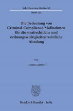 Cover-Bild Die Bedeutung von Criminal-Compliance-Maßnahmen für die strafrechtliche und ordnungswidrigkeitenrechtliche Ahndung.