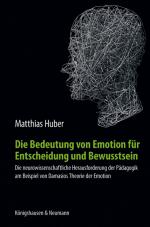 Cover-Bild Die Bedeutung von Emotion für Entscheidung und Bewusstsein