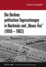 Cover-Bild Die Berliner politischen Tageszeitungen in Nachmärz und «Neuer Ära» (1850-1862)