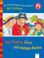 Cover-Bild Die besten Jungen-Geschichten für Erstleser. Von Piraten, Dinos und mutigen Kerlen