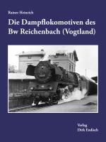 Cover-Bild Die Dampflokomotiven des Bw Reichenbach (Vogtland)