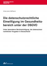 Cover-Bild Die datenschutzrechtliche Einwilligung im Gesundheitsbereich unter der DSGVO