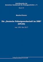 Cover-Bild Die „Deutsche Polizeigewerkschaft im DBB“ (DPolG) von 1951 bis 2017