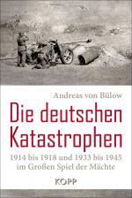 Cover-Bild Die deutschen Katastrophen 1914 bis 1918 und 1933 bis 1945 im Großen Spiel der Mächte