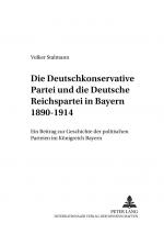 Cover-Bild Die Deutschkonservative Partei und die Deutsche Reichspartei in Bayern 1890-1914
