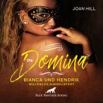 Cover-Bild Die Domina – Bianca und Hendrik – willenlos ausgeliefert | Erotik Audio Story | Erotisches Hörbuch Audio CD