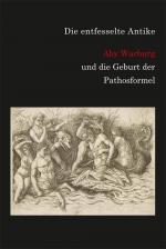 Cover-Bild Die entfesselte Antike. Aby Warburg und die Geburt der Pathosformel.