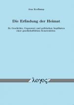 Cover-Bild Die Erfindung der Heimat. Zu Geschichte, Gegenwart und politischen Implikaten einer gesellschaftlichen Konstruktion