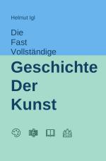 Cover-Bild Die fast vollständige Geschichte der Kunst
