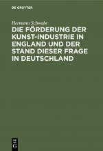 Cover-Bild Die Förderung der Kunst-Industrie in England und der Stand dieser Frage in Deutschland
