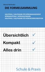 Cover-Bild Die Formelsammlung: Kauffrau / Kaufmann für Büromanagement (Bürokauffrau / Bürokaufmann, Kauffrau / Kaufmann für Bürokommunikation)