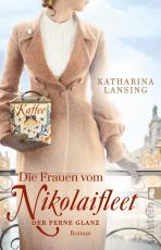Cover-Bild Die Frauen vom Nikolaifleet – Der ferne Glanz (Die Kolonialwaren-Saga 2)