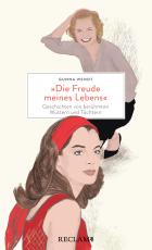Cover-Bild »Die Freude meines Lebens«. Geschichten von berühmten Müttern und Töchtern | Hochwertiges Geschenkbuch mit spannenden Mutter-Tochter-Porträts