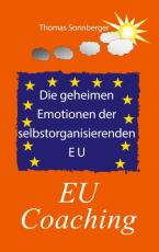 Cover-Bild Die geheimen Emotionen der selbstorganisierenden Europäischen Union