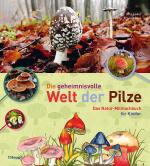 Cover-Bild Die geheimnisvolle Welt der Pilze