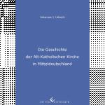 Cover-Bild Die Geschichte der Alt-Katholischen Kirche in Mitteldeutschland