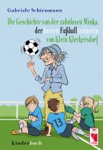 Cover-Bild Die Geschichte der zahnlosen Minka, der besten Fußballtrainerin von Klein Kleckersdorf