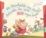 Cover-Bild Die Geschichte vom kleinen Schwein, das nicht Nein sagen konnte