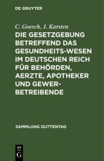 Cover-Bild Die Gesetzgebung betreffend das Gesundheitswesen im deutschen Reich für Behörden, Aerzte, Apotheker und Gewerbetreibende