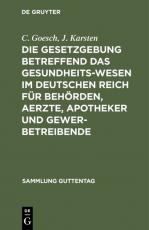 Cover-Bild Die Gesetzgebung betreffend das Gesundheitswesen im deutschen Reich für Behörden, Aerzte, Apotheker und Gewerbetreibende