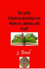 Cover-Bild Die große Märchensammlung von Andersen, Grimm und Hauff / Die große Märchensammlung von Andersen, Grimm und Hauff, 3. Band