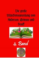 Cover-Bild Die große Märchensammlung von Andersen, Grimm und Hauff / Die große Märchensammlung von Andersen, Grimm und Hauff, 4. Band