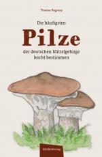 Cover-Bild Die häufigsten Pilze der deutschen Mittelgebirge leicht bestimmen