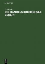 Cover-Bild Die Handelshochschule Berlin. Bericht über das erste Studienjahr Oktober 1906/7