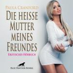 Cover-Bild Die heiße Mutter meines Freundes | Erotische Geschichte Audio CD