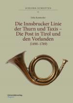 Cover-Bild Die Innsbrucker Linie der Thurn und Taxis – Die Post in Tirol und den Vorlanden (1490–1769)