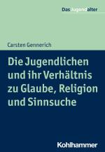 Cover-Bild Die Jugendlichen und ihr Verhältnis zu Glaube, Religion und Sinnsuche