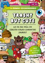 Cover-Bild Die Kawaii-Zeichenschule – Trashy but Cute: Wie du aus Müll die süßesten Kawaii-Charaktere zauberst