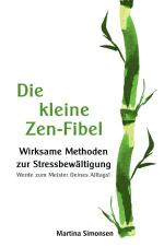 Cover-Bild Die kleine Zen-Fibel - Wirksame Methoden zur Stressbewältigung - Werde zum Meister Deines Alltags!