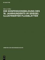 Cover-Bild Die Konfessionsbildung des 16. Jahrhunderts im Spiegel illustrierter Flugblätter