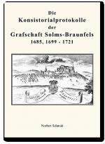 Cover-Bild Die Konsistorialprotokolle der Grafschaft Solms-Braunfels 1685, 1699 - 1721