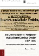 Cover-Bild Die Konzerttätigkeit der Königlichen musikalischen Kapelle zu Dresden (1817–1858)